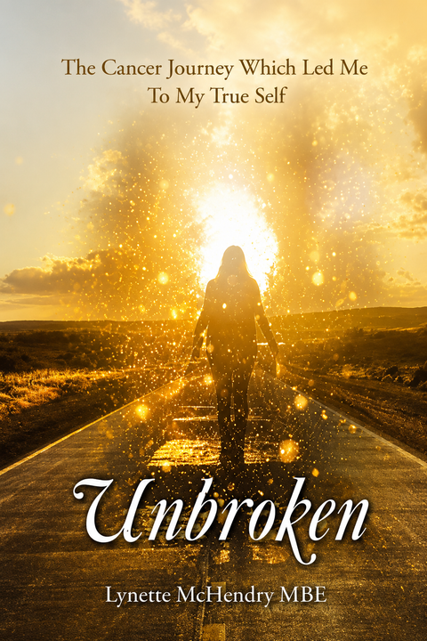 Unbroken: The Cancer Journey That Led Me to My True Self